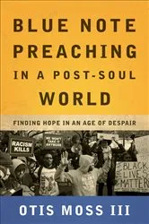 Book cover of Blue Note Preaching in a Post-Soul World by Otis Moss III
