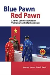 Book cover of Blue Pawn, Red Pawn and the Communist Party of Vietnam’s Gambit for Legitimacy by Hoang Thanh Danh Nguyen