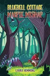 Book cover of Bluebell Cottage - Magpie Mishap by Laura Hemming