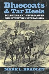 Book cover of Bluecoats and Tar Heels by Mark L Bradley