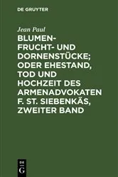 Book cover of Blumen- Frucht- und Dornenstücke; oder Ehestand, Tod und Hochzeit des Armenadvokaten F. St. Siebenkäs, Zweiter Band (3rd ed.) by Jean Paul