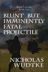 Book cover of Blunt but Imminently Fatal Projectile by Nicholas Wudtke