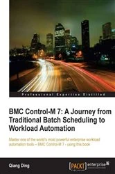 Book cover of BMC Control-M 7: A Journey from Traditional Batch Scheduling to Workload Automation by Qiang Ding