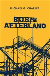 Book cover of Bob and the Afterland by Charles, Michael, G.