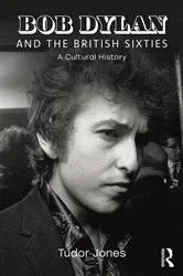 Book cover of Bob Dylan and the British Sixties by Tudor Jones