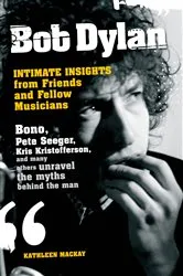 Book cover of Bob Dylan: Intimate Insights from Friends and Fellow Musicians by Kathleen MacKay