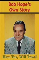 Book cover of Bob Hope’s Own Story - Have Tux, Will Travel by Bob Hope