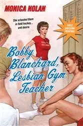 Book cover of Bobby Blanchard, Lesbian Gym Teacher by Monica Nolan