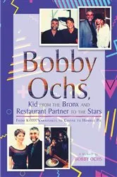 Book cover of Bobby Ochs, Kid from the Bronx and Restaurant Partner to the Stars by Bobby Ochs