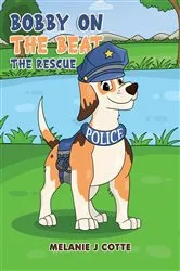 Book cover of Bobby on the Beat: The Rescue by Melanie J Cotte