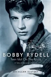 Book cover of Bobby Rydell: Teen Idol On The Rocks by Bobby Rydell