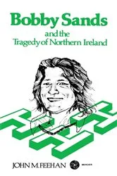 Book cover of Bobby Sands and the Tragedy of Northern Ireland by John M. Feehan