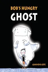 Book cover of Bob's Hungry Ghost by Geneviève Côté
