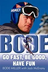 Book cover of Bode: Go Fast, Be Good, Have Fun by Bode Miller