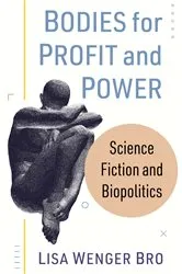 Book cover of Bodies for Profit and Power by Lisa Wenger Bro