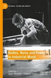 Book cover of Bodies, Noise and Power in Industrial Music by Jason Whittaker