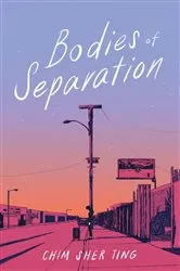 Book cover of Bodies of Separation by Chim Sher Ting