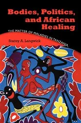 Book cover of Bodies, Politics, and African Healing by Stacey A. Langwick