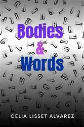 Book cover of Bodies & Words by Alvarez, Celia, Lisset