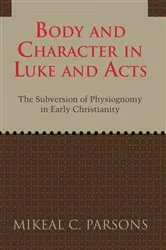 Book cover of Body and Character in Luke and Acts by Mikeal C. Parsons