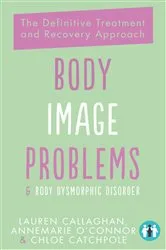 Book cover of Body Image Problems and Body Dysmorphic Disorder by Annemarie O'Connor
