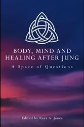 Book cover of Body, Mind and Healing After Jung by Raya A. Jones