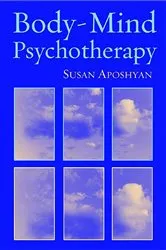 Book cover of Body-Mind Psychotherapy: Principles, Techniques, and Practical Applications by Susan Aposhyan