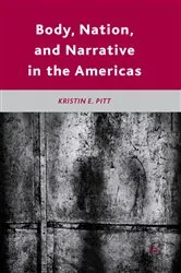 Book cover of Body, Nation, and Narrative in the Americas by K. Pitt