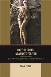 Book cover of Body of Christ Incarnate for You by Adam Pryor
