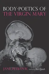 Book cover of Body-Poetics of the Virgin Mary by Jane Petkovic