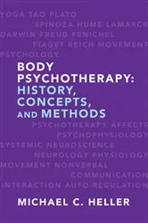 Book cover of Body Psychotherapy: History, Concepts, and Methods by Michael C. Heller