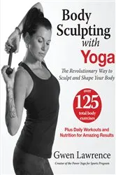 Book cover of Body Sculpting with Yoga by Gwen Lawrence