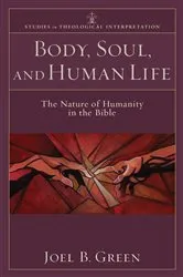 Book cover of Body, Soul, and Human Life (Studies in Theological Interpretation) by Joel B. Green