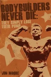 Book cover of Bodybuilders Never Die by Unknown