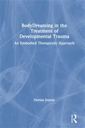 Book cover of BodyDreaming in the Treatment of Developmental Trauma by Marian Dunlea