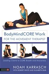 Book cover of BodyMindCORE Work for the Movement Therapist by Noah Karrasch