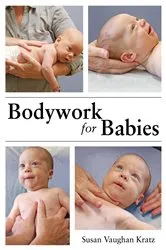 Book cover of Bodywork for Babies by Susan Vaughan Kratz