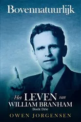 Book cover of Boek Drie - Bovennatuurlijk: Het Leven Van William Branham: Het Leven Van William Branham by Owen Jorgensen