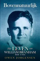 Book cover of Boek Er Een: Bovennatuurlijk Het Leven Van William Branham by Owen Jorgensen