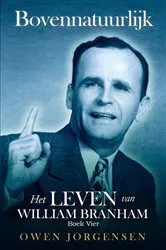 Book cover of Boek Vier - Bovennatuurlijk: Het Leven Van William Branham by Unknown