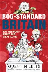 Book cover of Bog-Standard Britain by Quentin Letts