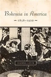 Book cover of Bohemia in America, 1858–1920 by Joanna Levin