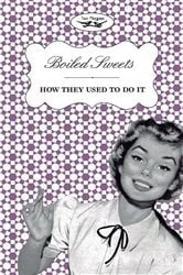 Book cover of Boiled Sweets - How They Used to Do It by Two Magpies Publishing