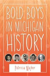 Book cover of Bold Boys in Michigan History by Patricia Majher