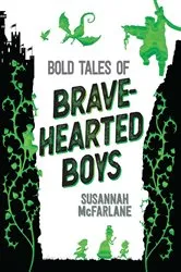Book cover of Bold Tales of Brave-Hearted Boys by Susannah McFarlane