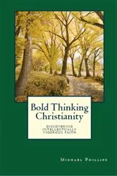 Book cover of Bold Thinking Christianity by Michael Phillips