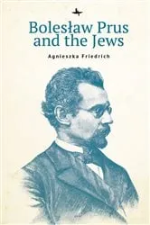 Book cover of Bolesław Prus and the Jews by Agnieszka Friedrich