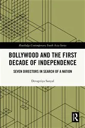 Book cover of Bollywood and the First Decade of Independence by Devapriya Sanyal