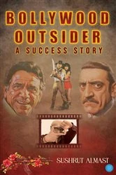 Book cover of Bollywood Outsider - A Success Story by Dr Sushrut Almast