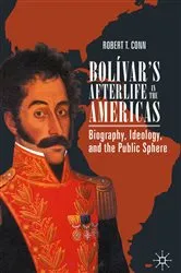 Book cover of Bolívar’s Afterlife in the Americas by Robert T. Conn
